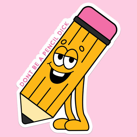 Don't be a Pencil Dick Sticker - Uptown Boutique Ramona