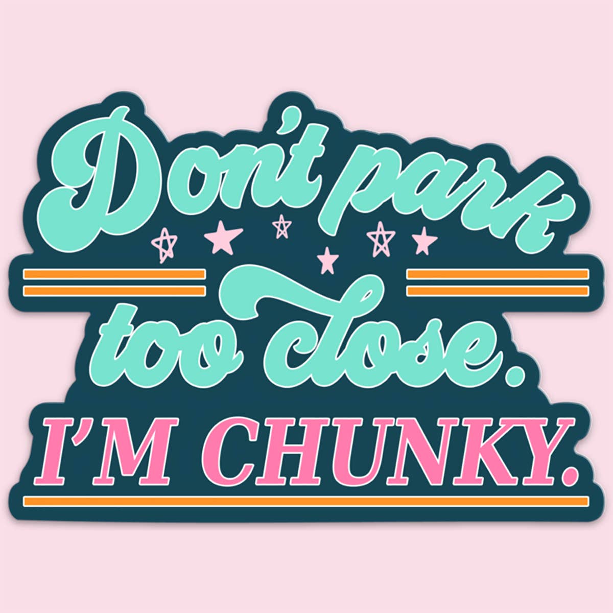 Don't Park Too Close I'm Chunky Sticker - Uptown Boutique Ramona