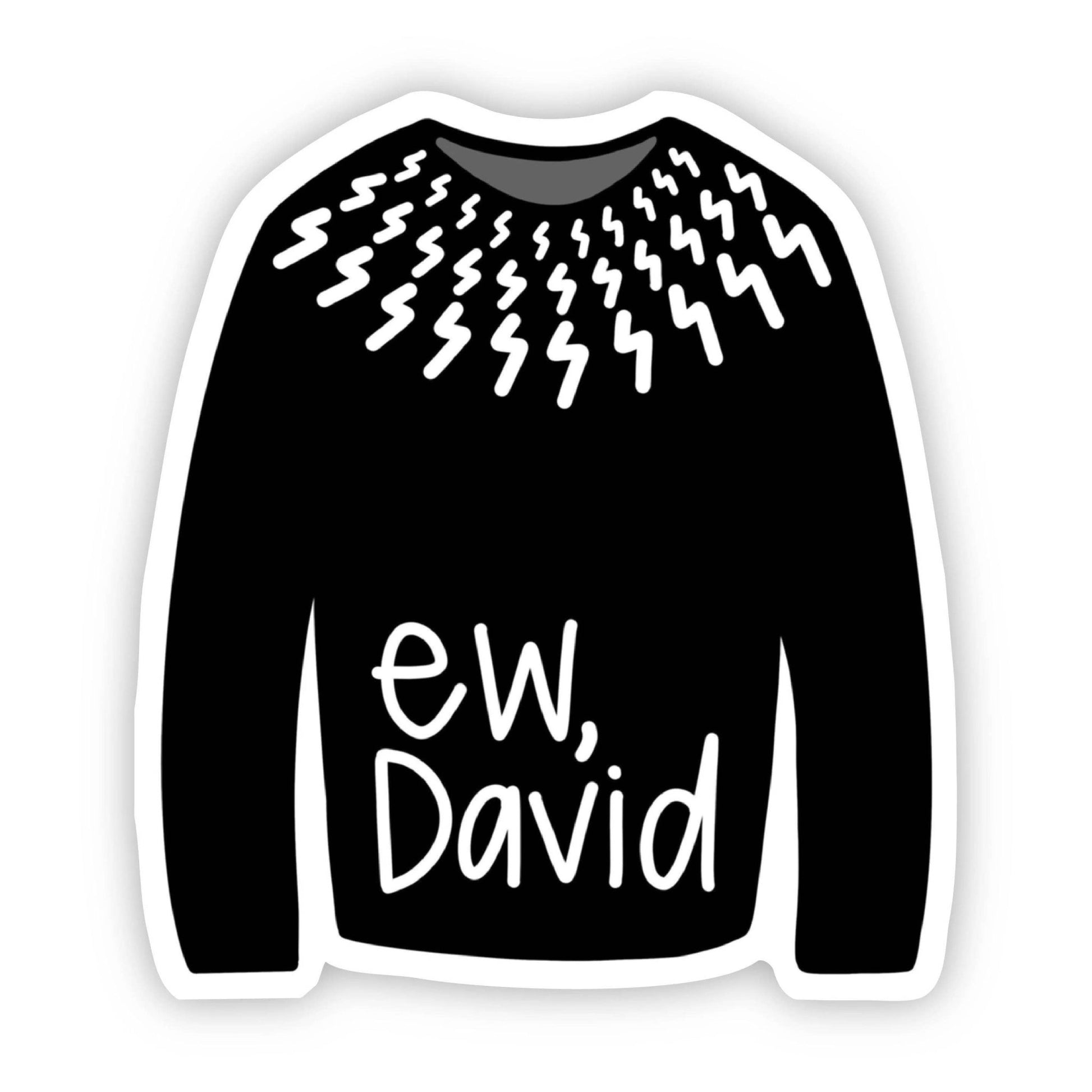 Ew, David Sweater Sticker - Uptown Boutique Ramona