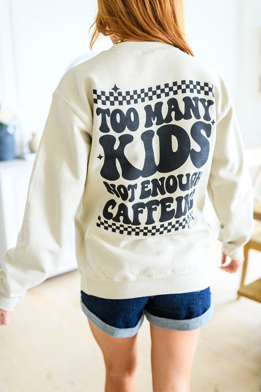 Too Many Kids, Not Enough Caffeine Sweatshirt (Online Exclusive)